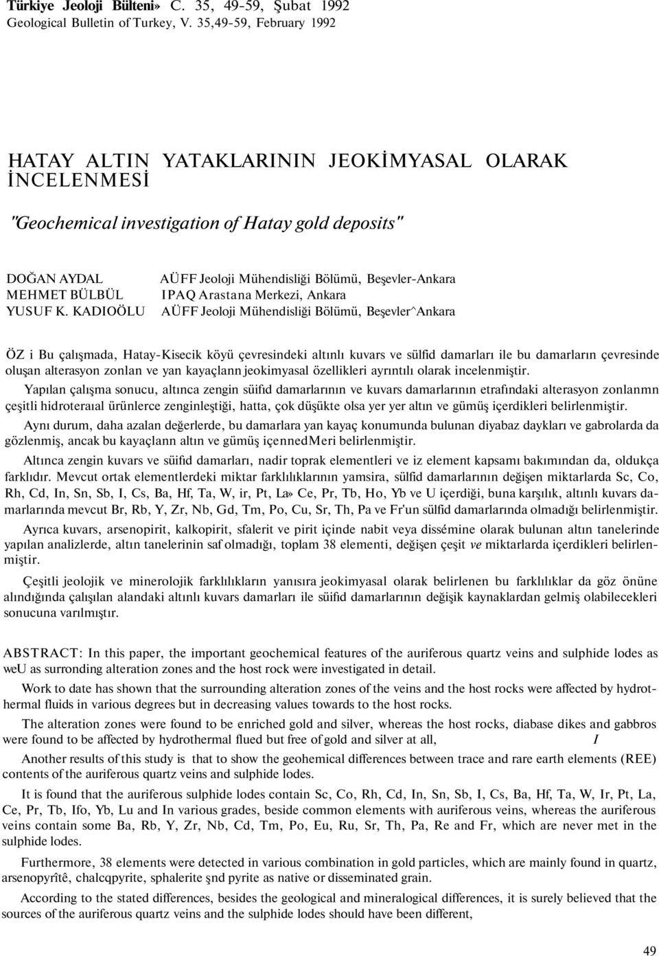 KADIOÖLU AÜFF Jeoloji Mühendisliği Bölümü, Beşevler-Ankara IPAQ Arastana Merkezi, Ankara AÜFF Jeoloji Mühendisliği Bölümü, Beşevler^Ankara ÖZ i Bu çalışmada, Hatay-Kisecik köyü çevresindeki altınlı