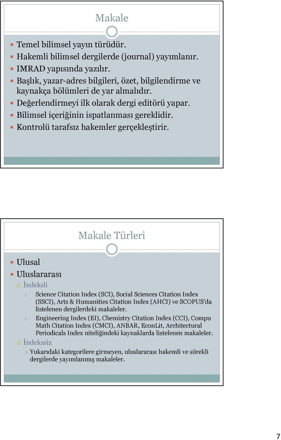 Kontrolü tarafsız hakemler gerçekleştirir. Makale Türleri Ulusal Uluslararası İndeksli 1.