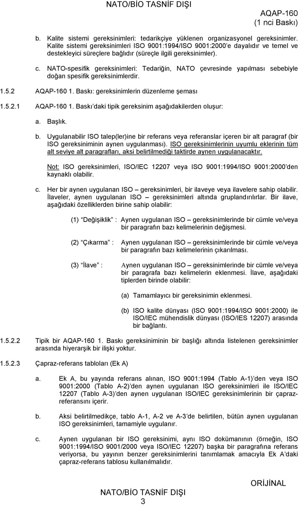 NATO-spesifik gereksinimleri: Tedariğin, NATO çevresinde yapılması sebebiyle doğan spesifik gereksinimlerdir. 1.5.2 1. Baskı: gereksinimlerin düzenleme şeması 1.5.2.1 1.