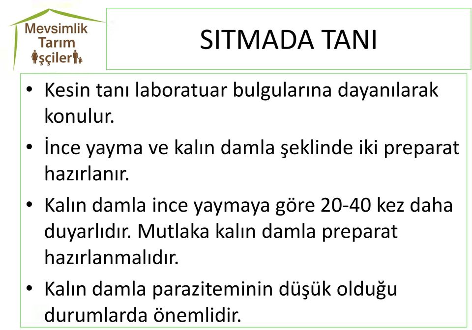 Kalın damla ince yaymaya göre 20-40 kez daha duyarlıdır.