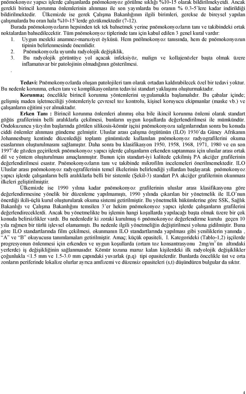 Burada pnömokonyozların hepsinden tek tek bahsetmek yerine pnömokonyozların tanı ve takibindeki ortak noktalardan bahsedilecektir.