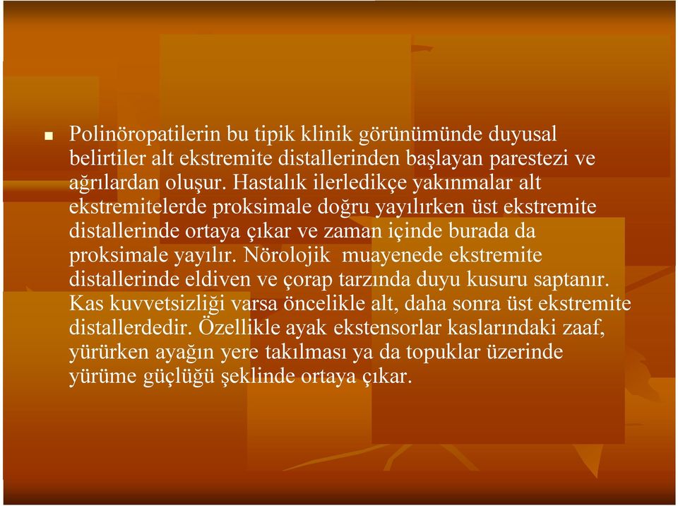 proksimale yayılır. Nörolojik muayenede ekstremite distallerinde eldiven ve çorap tarzında duyu kusuru saptanır.