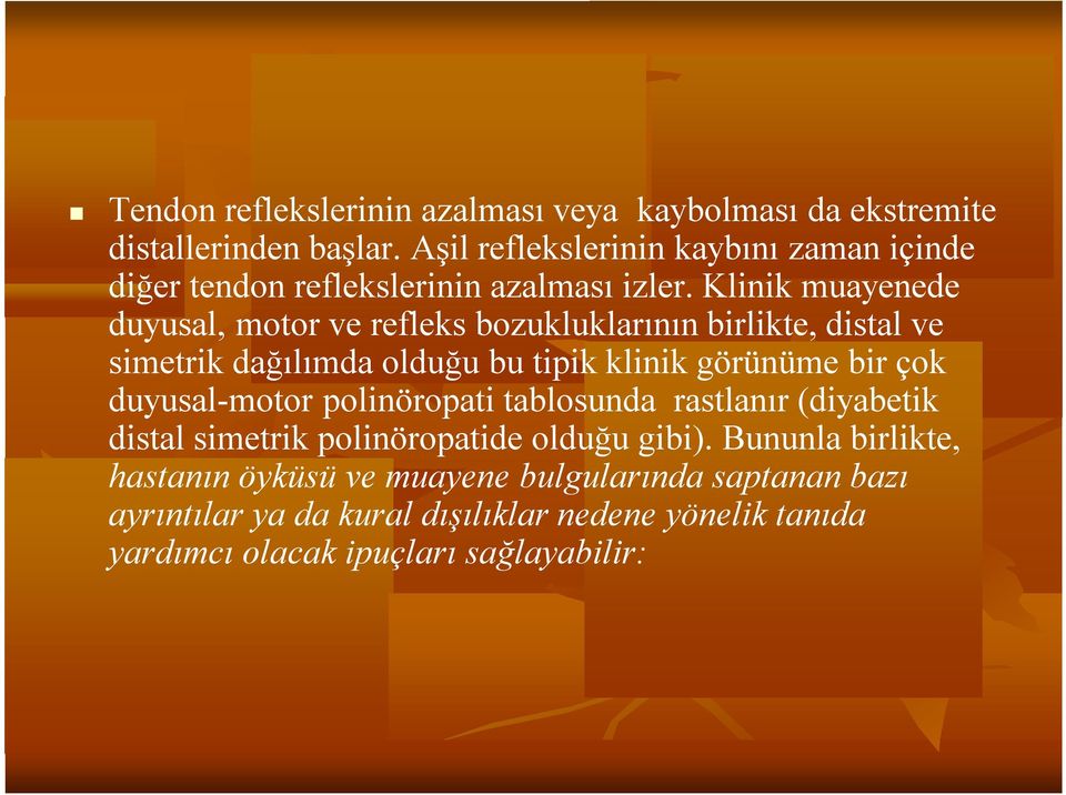 Klinik muayenede duyusal, motor ve refleks bozukluklarının birlikte, distal ve simetrik dağılımda olduğu bu tipik klinik görünüme bir çok