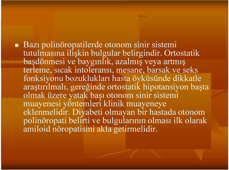 hasta öyküsünde dikkatle araştırılmalı, gereğinde ortostatik hipotansiyon başta olmak üzere yatak başı otonom sinir sistemi