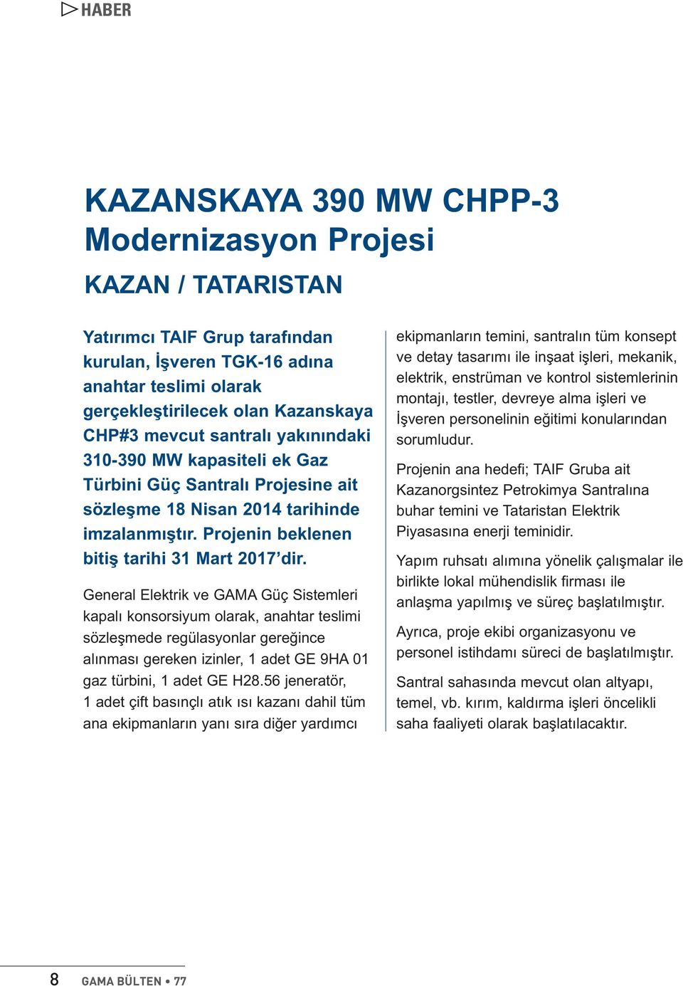 General Elektrik ve GAMA Güç Sistemleri kapalı konsorsiyum olarak, anahtar teslimi sözleşmede regülasyonlar gereğince alınması gereken izinler, 1 adet GE 9HA 01 gaz türbini, 1 adet GE H28.