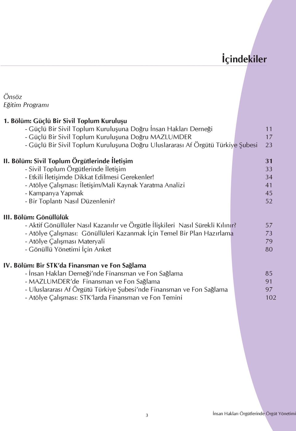 Doğru Uluslararası Af Örgütü Türkiye Şubesi 23 II. Bölüm: Sivil Toplum Örgütlerinde İletişim 31 - Sivil Toplum Örgütlerinde İletişim 33 - Etkili İletişimde Dikkat Edilmesi Gerekenler!