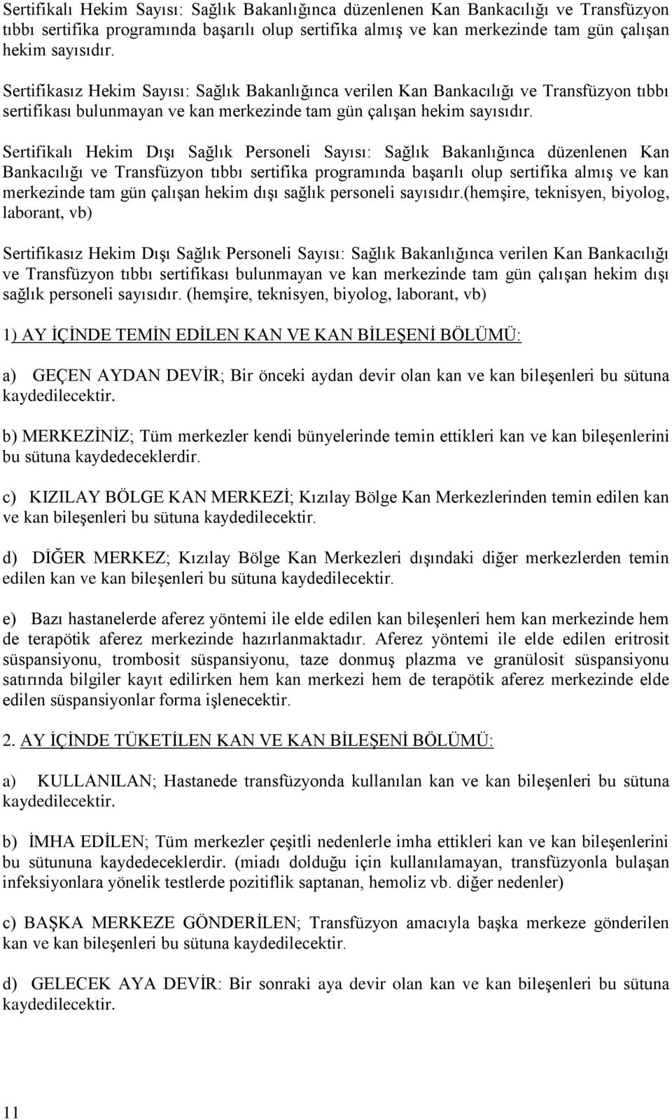 Sertifikalı Hekim Dışı Sağlık Personeli Sayısı: Sağlık Bakanlığınca düzenlenen Kan Bankacılığı ve Transfüzyon tıbbı sertifika programında başarılı olup sertifika almış ve kan merkezinde tam gün