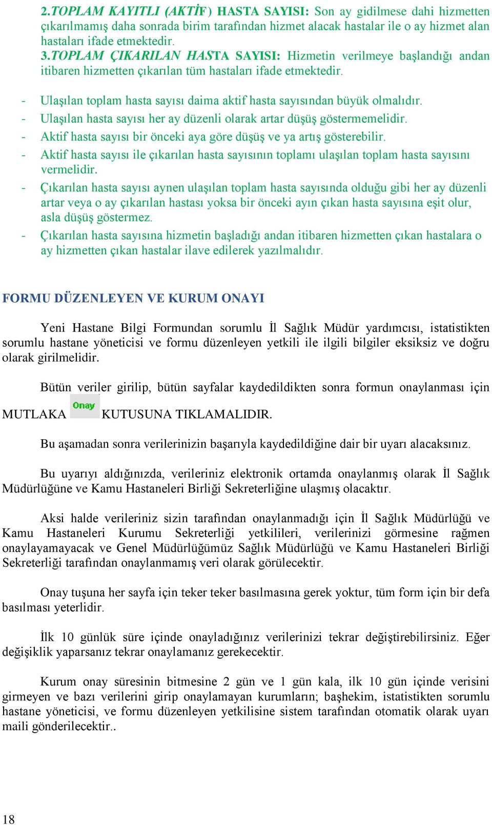 - Ulaşılan toplam hasta sayısı daima aktif hasta sayısından büyük olmalıdır. - Ulaşılan hasta sayısı her ay düzenli olarak artar düşüş göstermemelidir.