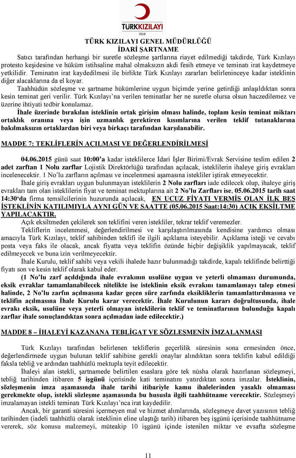 Taahhüdün sözleşme ve şartname hükümlerine uygun biçimde yerine getirdiği anlaşıldıktan sonra kesin teminat geri verilir.