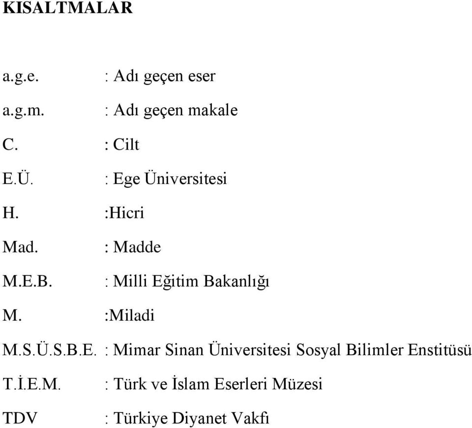 : Madde : Milli Eğitim Bakanlığı M. :Miladi M.S.Ü.S.B.E. : Mimar Sinan Üniversitesi Sosyal Bilimler Enstitüsü T.