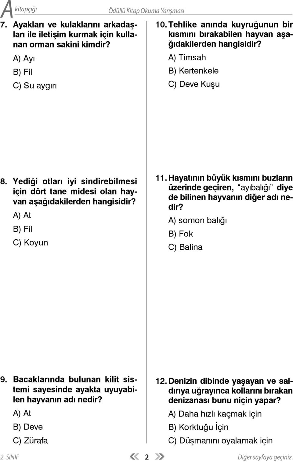 Hayatının büyük kısmını buzların üzerinde geçiren, ayıbalığı diye de bilinen hayvanın diğer adı nedir? A) somon balığı B) Fok C) Balina 9.