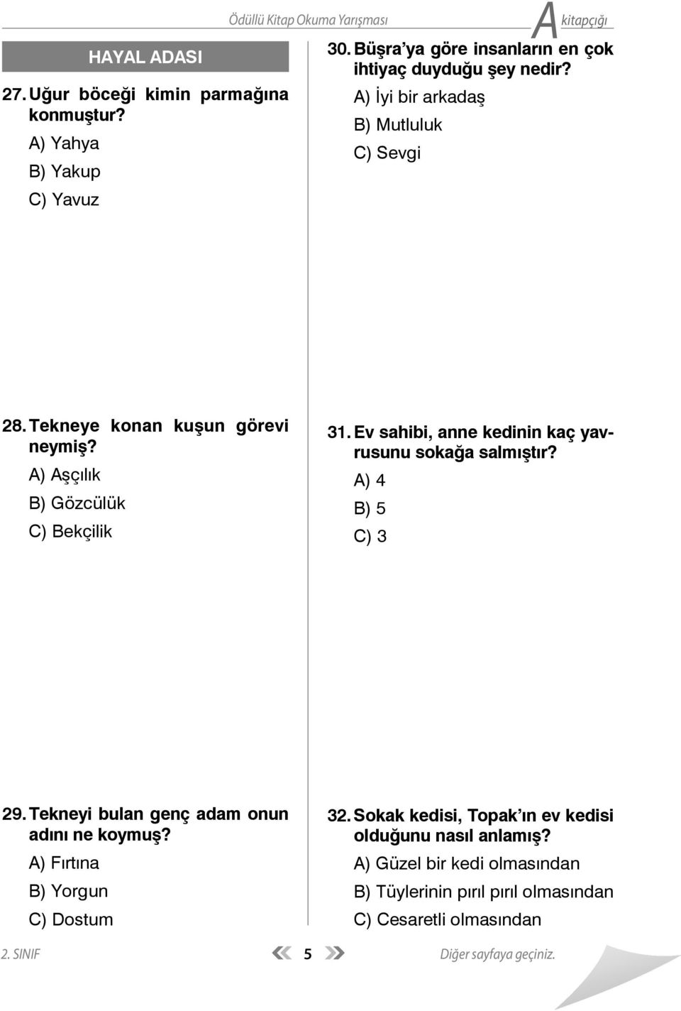 A) Aşçılık B) Gözcülük C) Bekçilik 31. Ev sahibi, anne kedinin kaç yavrusunu sokağa salmıştır? A) 4 B) 5 C) 3 29.