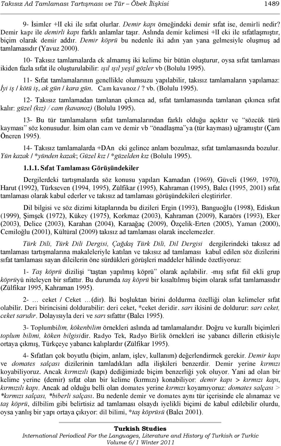 Demir köprü bu nedenle iki adın yan yana gelmesiyle oluģmuģ ad tamlamasıdır (Yavuz 2000).