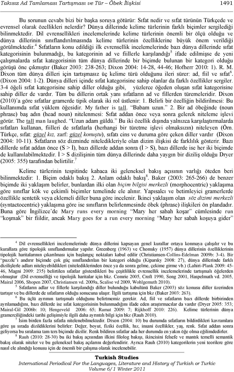 Dil evrensellikleri incelemelerinde kelime türlerinin önemli bir ölçü olduğu ve dünya dillerinin sınıflandırılmasında kelime türlerinin özelliklerine büyük önem verildiği görülmektedir.