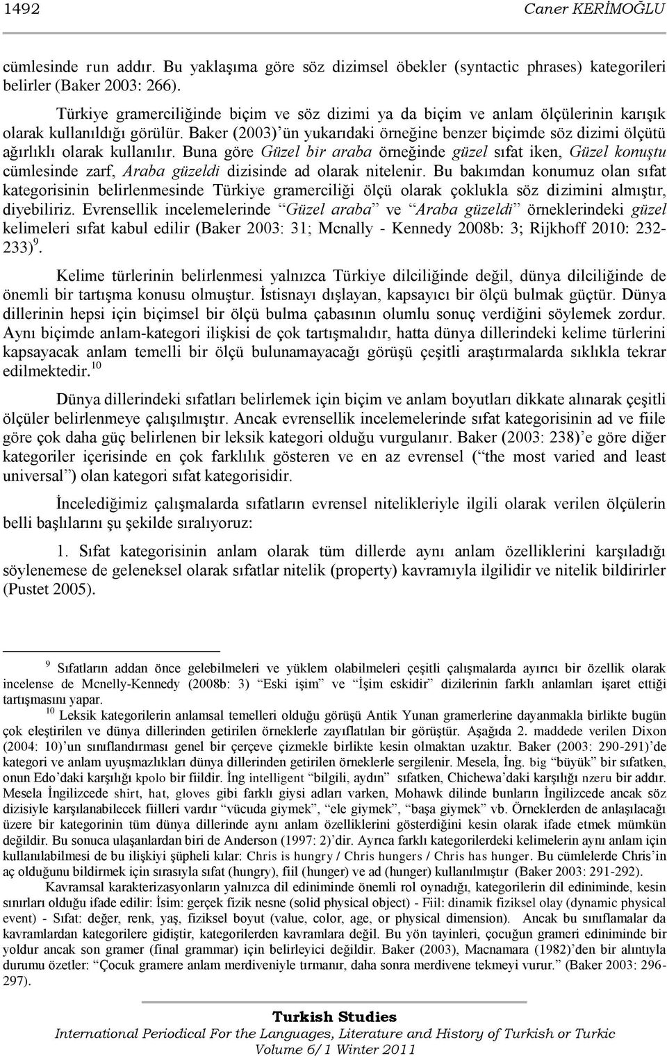 Baker (2003) ün yukarıdaki örneğine benzer biçimde söz dizimi ölçütü ağırlıklı olarak kullanılır.