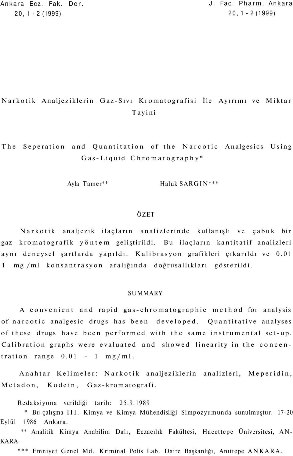 Tamer** Haluk SARGIN*** ÖZET Narkotik analjezik ilaçların analizlerinde kullanışlı ve çabuk bir gaz kromatografik yöntem geliştirildi.