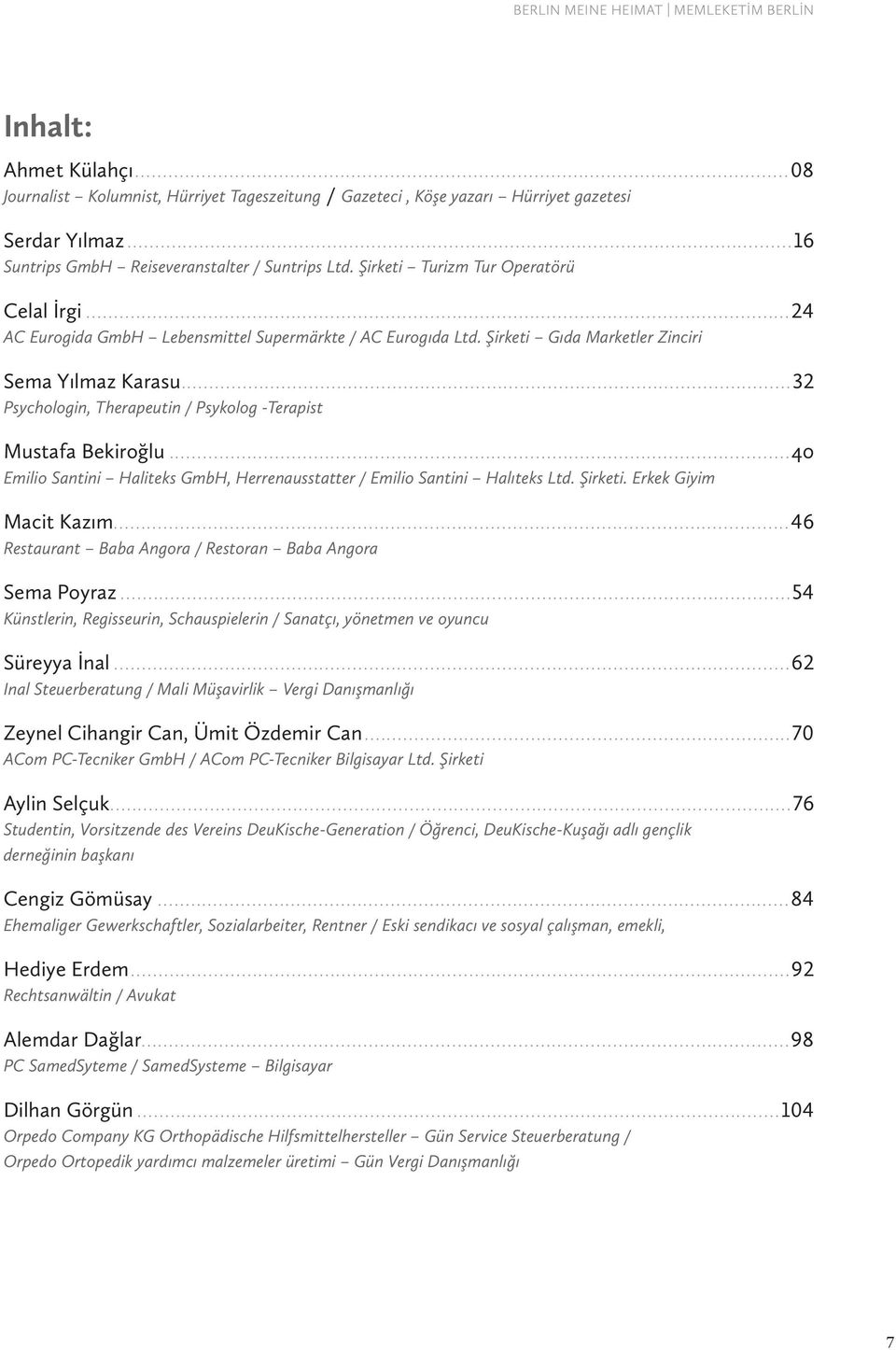 ..32 Psychologin, Therapeutin / Psykolog -Terapist Mustafa Bekiroğlu...40 Emilio Santini Haliteks GmbH, Herrenausstatter / Emilio Santini Halıteks Ltd. Şirketi. Erkek Giyim Macit Kazım.