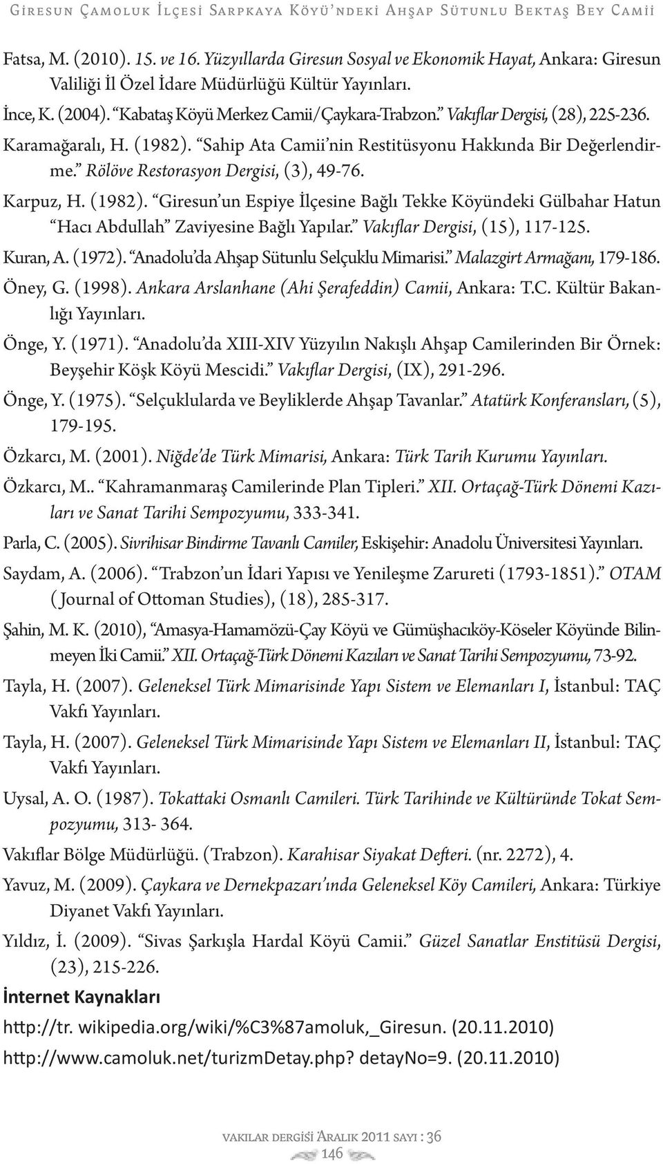 Rölöve Restorasyon Dergisi, (3), 49-76. Karpuz, H. (1982). Giresun un Espiye İlçesine Bağlı Tekke Köyündeki Gülbahar Hatun Hacı Abdullah Zaviyesine Bağlı Yapılar. Vakıflar Dergisi, (15), 117-125.