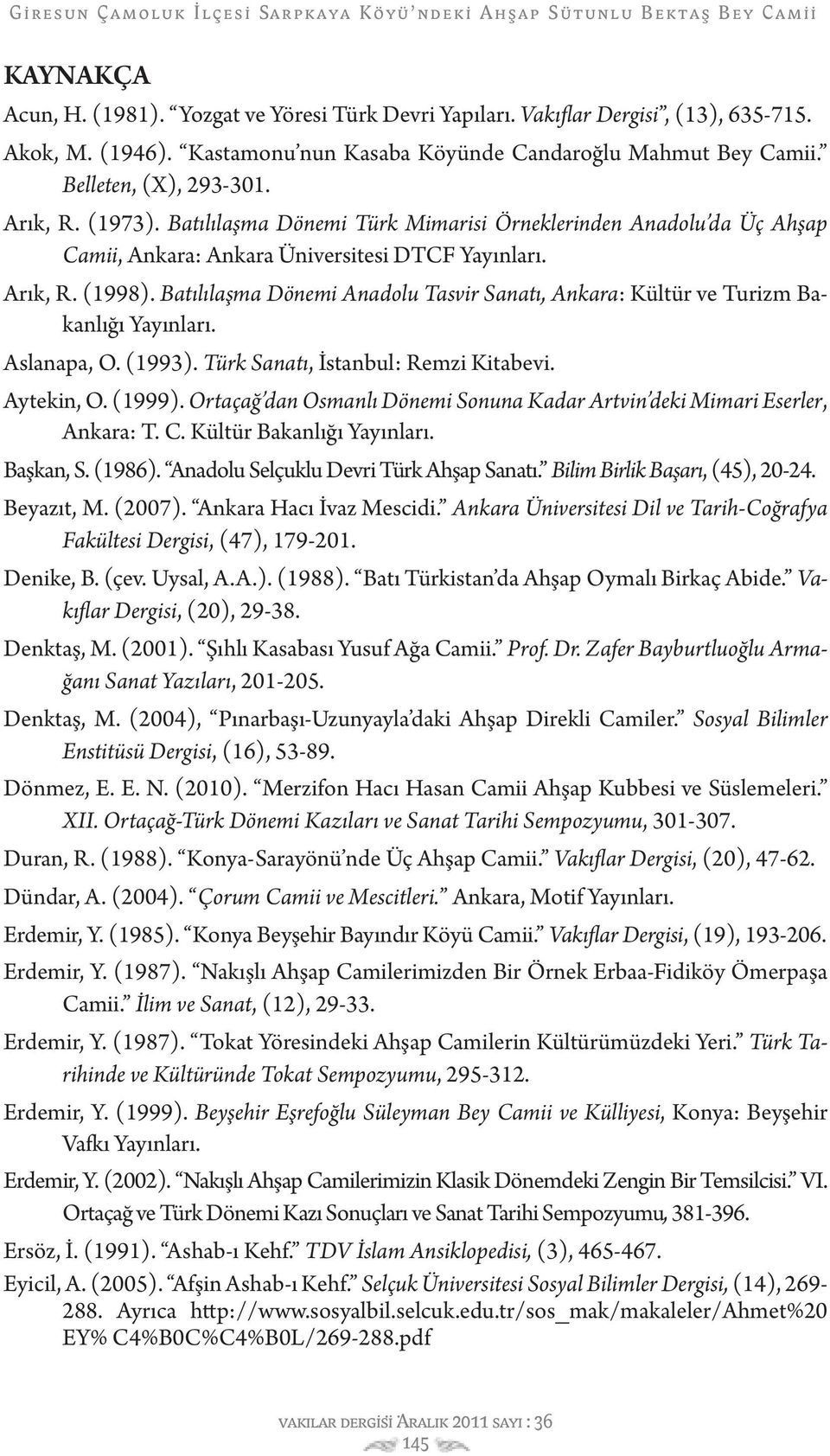 Batılılaşma Dönemi Anadolu Tasvir Sanatı, Ankara: Kültür ve Turizm Bakanlığı Yayınları. Aslanapa, O. (1993). Türk Sanatı, İstanbul: Remzi Kitabevi. Aytekin, O. (1999).