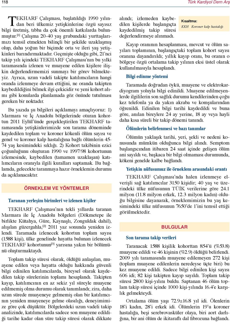 Geçmişte olduğu gibi, 21 nci takip yılı içindeki TEKHARF Çalışması nın bu yılki taramasında izlenen ve muayene edilen kişilere ilişkin değerlendirmemizi sunmayı bir görev bilmekteyiz.