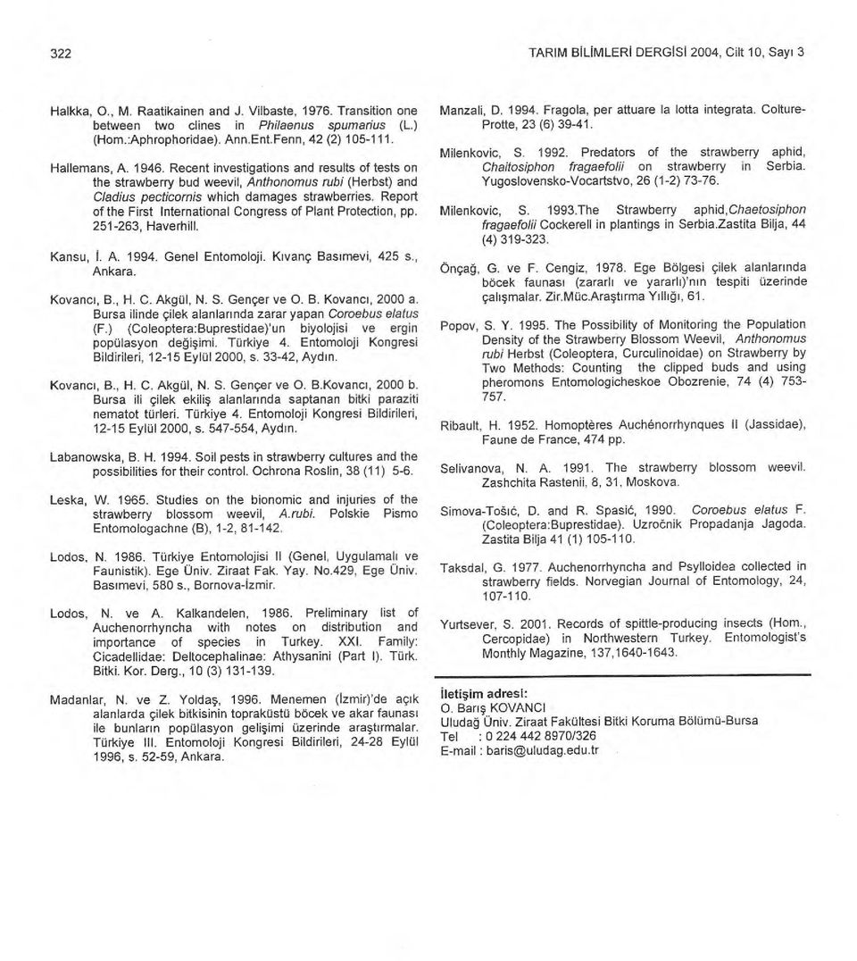 Report of the First International Congress of Plant Protection, pp. 251-263, Haverhill. Kansu, İ. A. 1994. Genel Entomoloji. K ıvanç Bas ı mevi, 425 s., Ankara. Kovanc ı, B., H. C. Akgül, N. S.
