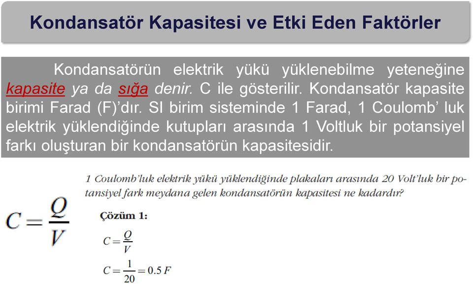 Kondansatör kapasite birimi Farad (F) dır.