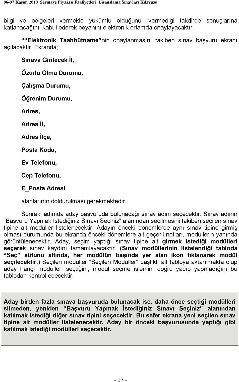 Ekranda; Sınava Girilecek İl, Özürlü Olma Durumu, Çalışma Durumu, Öğrenim Durumu, Adres, Adres İl, Adres İlçe, Posta Kodu, Ev Telefonu, Cep Telefonu, E_Posta Adresi alanlarının doldurulması