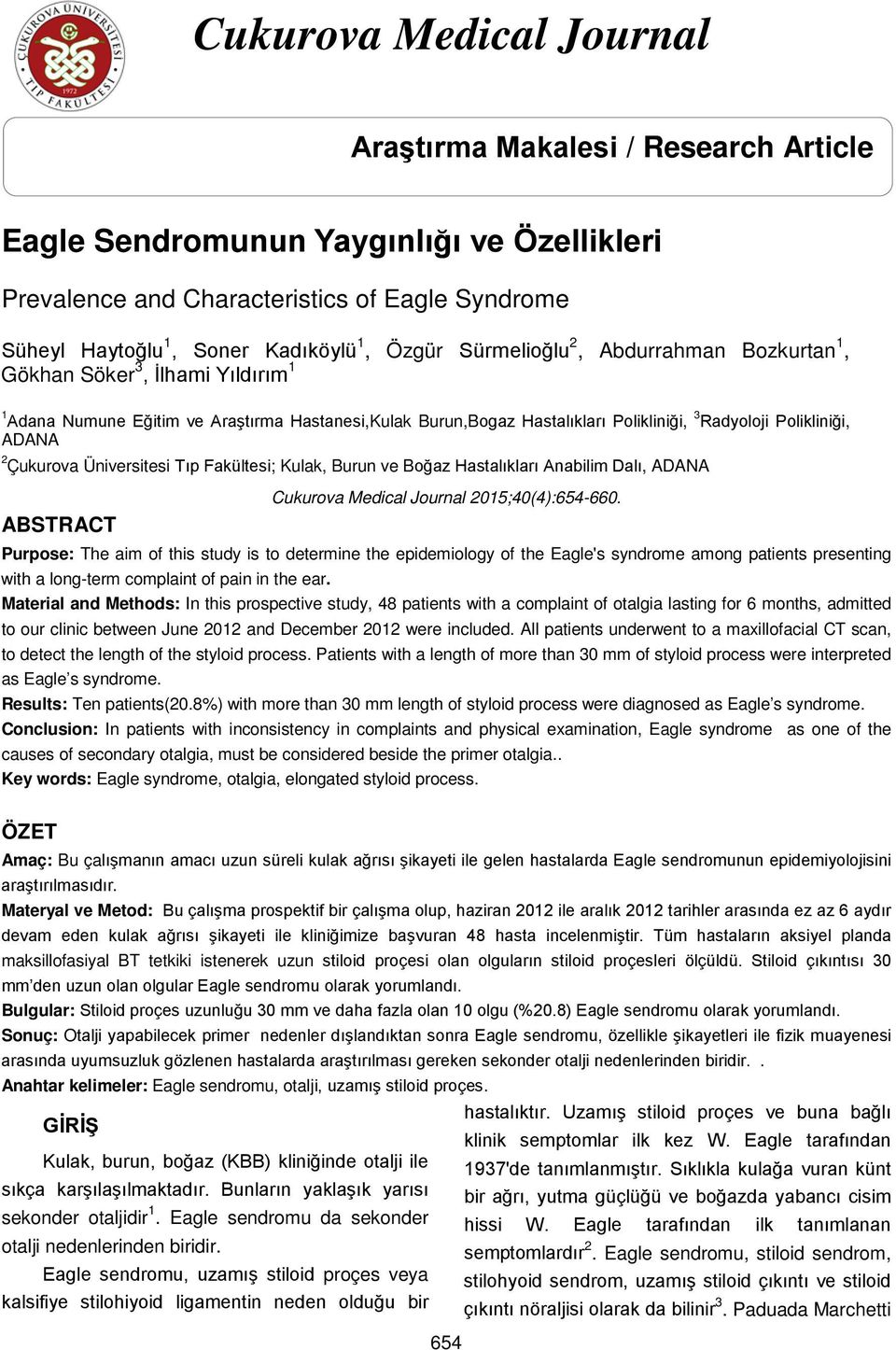 Çukurova Üniversitesi Tıp Fakültesi; Kulak, Burun ve Boğaz Hastalıkları Anabilim Dalı, ADANA ABSTRACT Cukurova Medical Journal 2015;40(4):654-660.