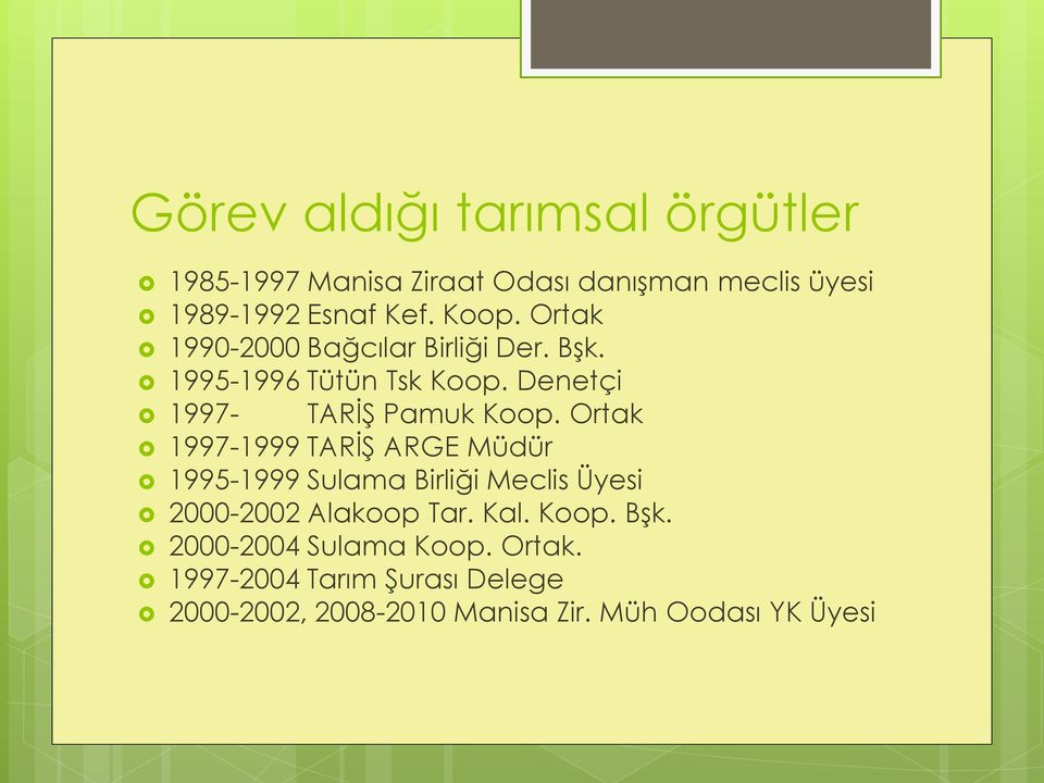 Ortak 1997-1999 TARİŞ ARGE Müdür 1995-1999 Sulama Birliği Meclis Üyesi 2000-2002 Alakoop Tar. Kal. Koop. Bşk.