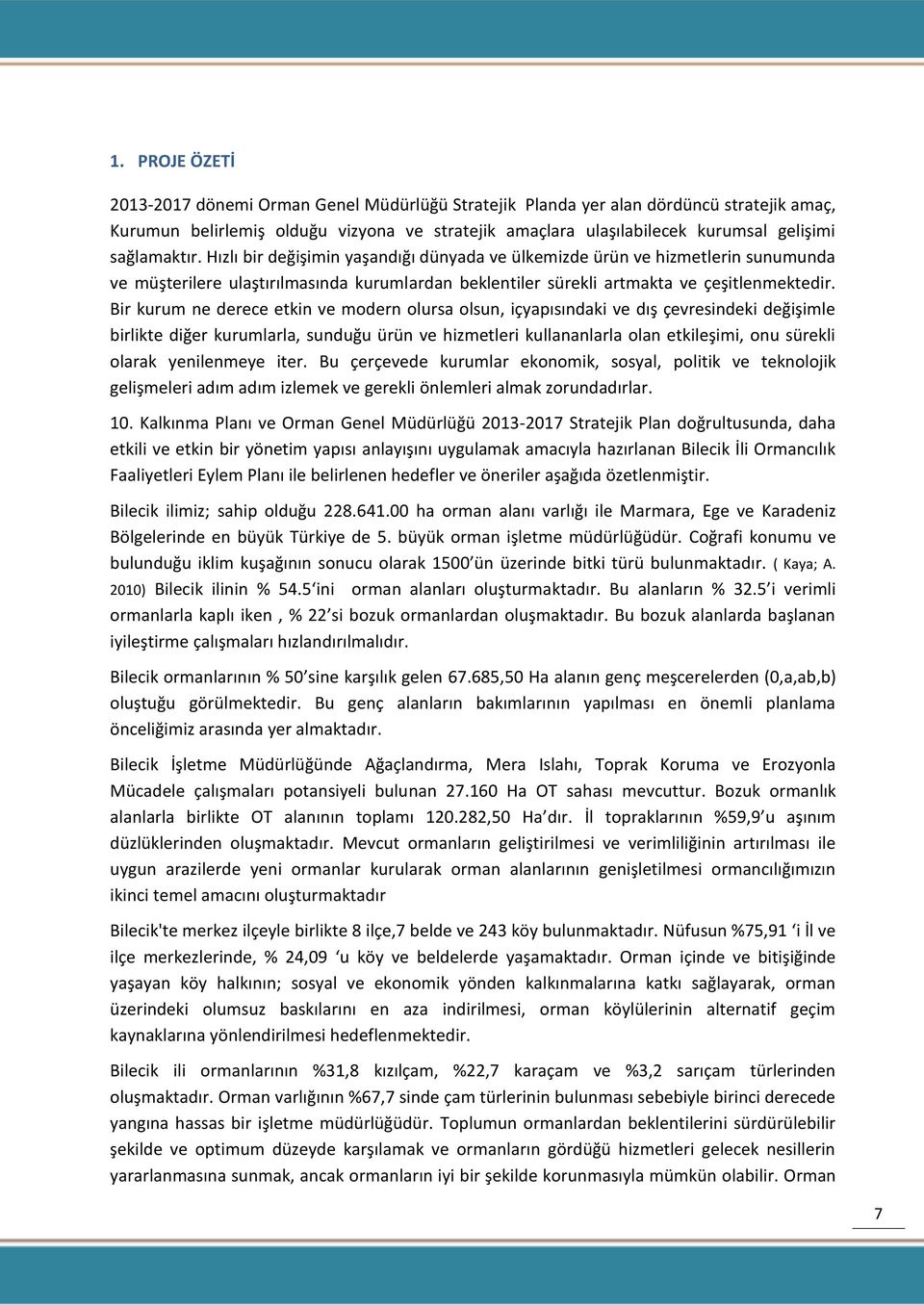 Bir kurum ne derece etkin ve modern olursa olsun, içyapısındaki ve dış çevresindeki değişimle birlikte diğer kurumlarla, sunduğu ürün ve hizmetleri kullananlarla olan etkileşimi, onu sürekli olarak