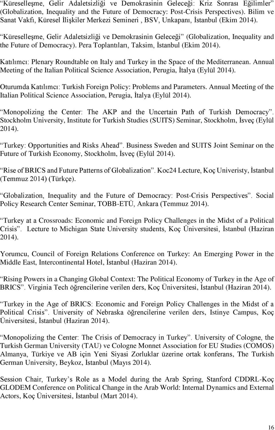 Küreselleşme, Gelir Adaletsizliği ve Demokrasinin Geleceği (Globalization, Inequality and the Future of Democracy). Pera Toplantıları, Taksim, İstanbul (Ekim 2014).