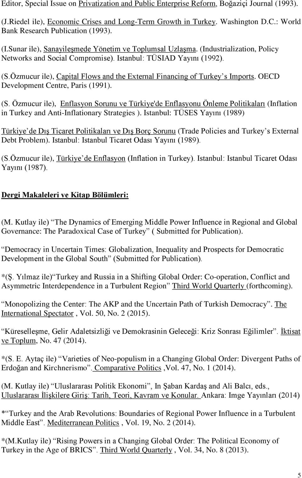 Özmucur ile), Capital Flows and the External Financing of Turkey s Imports. OECD Development Centre, Paris (1991). (S.