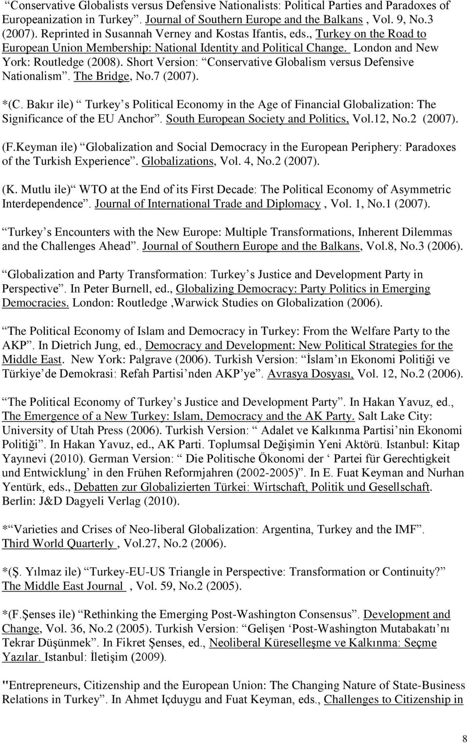 Short Version: Conservative Globalism versus Defensive Nationalism. The Bridge, No.7 (2007). *(C.