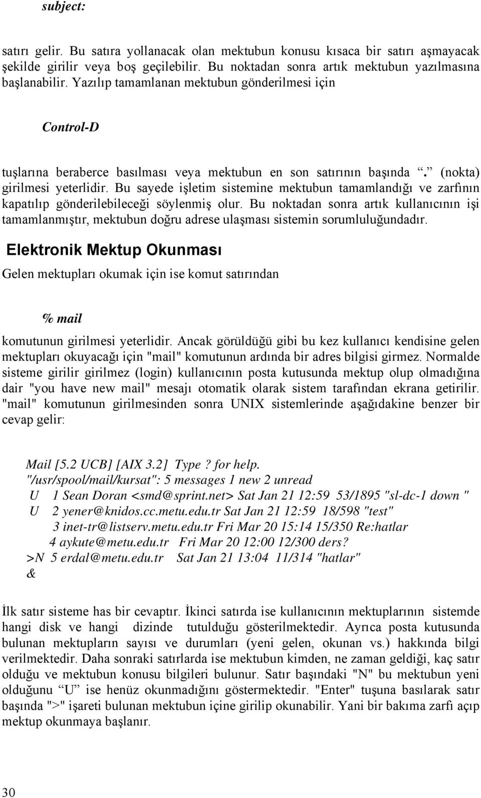 Bu sayede işletim sistemine mektubun tamamlandığı ve zarfının kapatılıp gönderilebileceği söylenmiş olur.