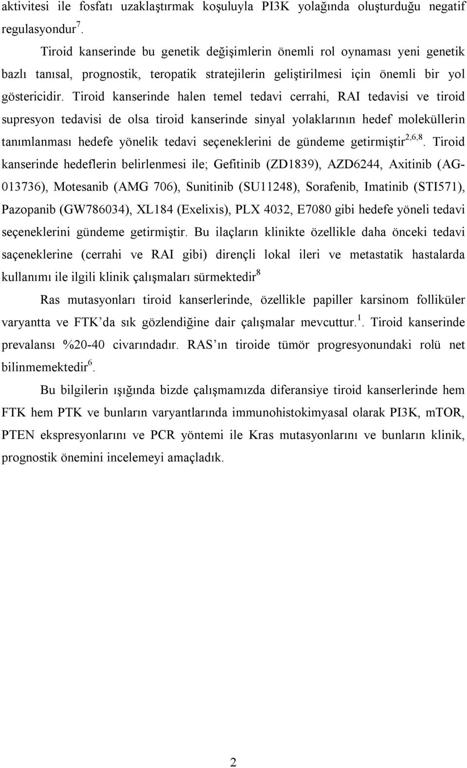 Tiroid kanserinde halen temel tedavi cerrahi, RAI tedavisi ve tiroid supresyon tedavisi de olsa tiroid kanserinde sinyal yolaklarının hedef moleküllerin tanımlanması hedefe yönelik tedavi