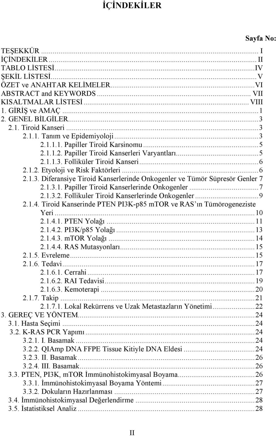 .. 6 2.1.2. Etyoloji ve Risk Faktörleri... 6 2.1.3. Diferansiye Tiroid Kanserlerinde Onkogenler ve Tümör Süpresör Genler 7 2.1.3.1. Papiller Tiroid Kanserlerinde Onkogenler... 7 2.1.3.2. Follikuler Tiroid Kanserlerinde Onkogenler.