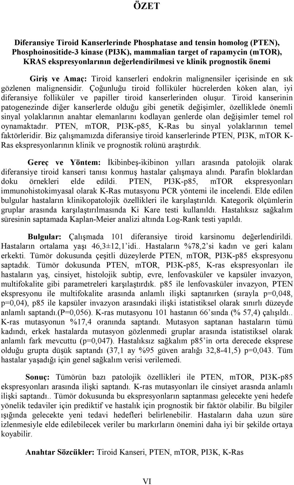 Çoğunluğu tiroid folliküler hücrelerden köken alan, iyi diferansiye folliküler ve papiller tiroid kanserlerinden oluşur.