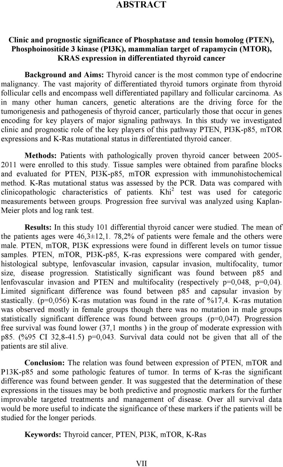 The vast majority of differentiated thyroid tumors orginate from thyroid follicular cells and encompass well differentiated papillary and follicular carcinoma.