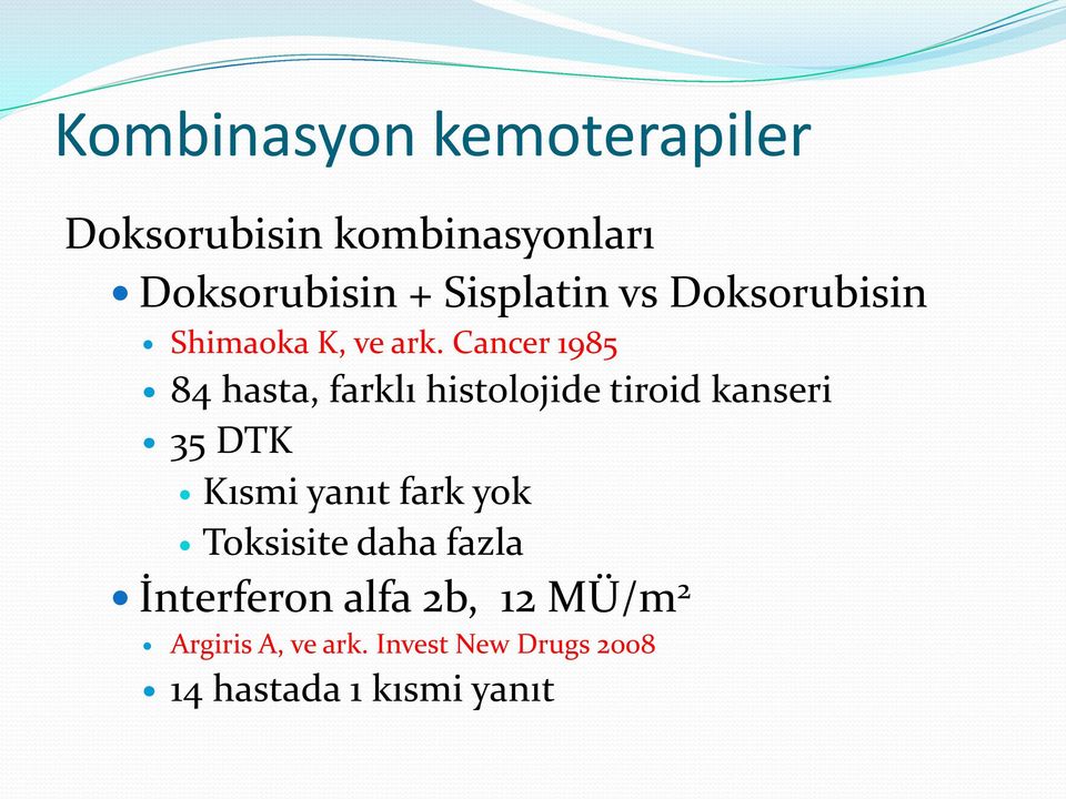 Cancer 1985 84 hasta, farklı histolojide tiroid kanseri 35 DTK Kısmi yanıt