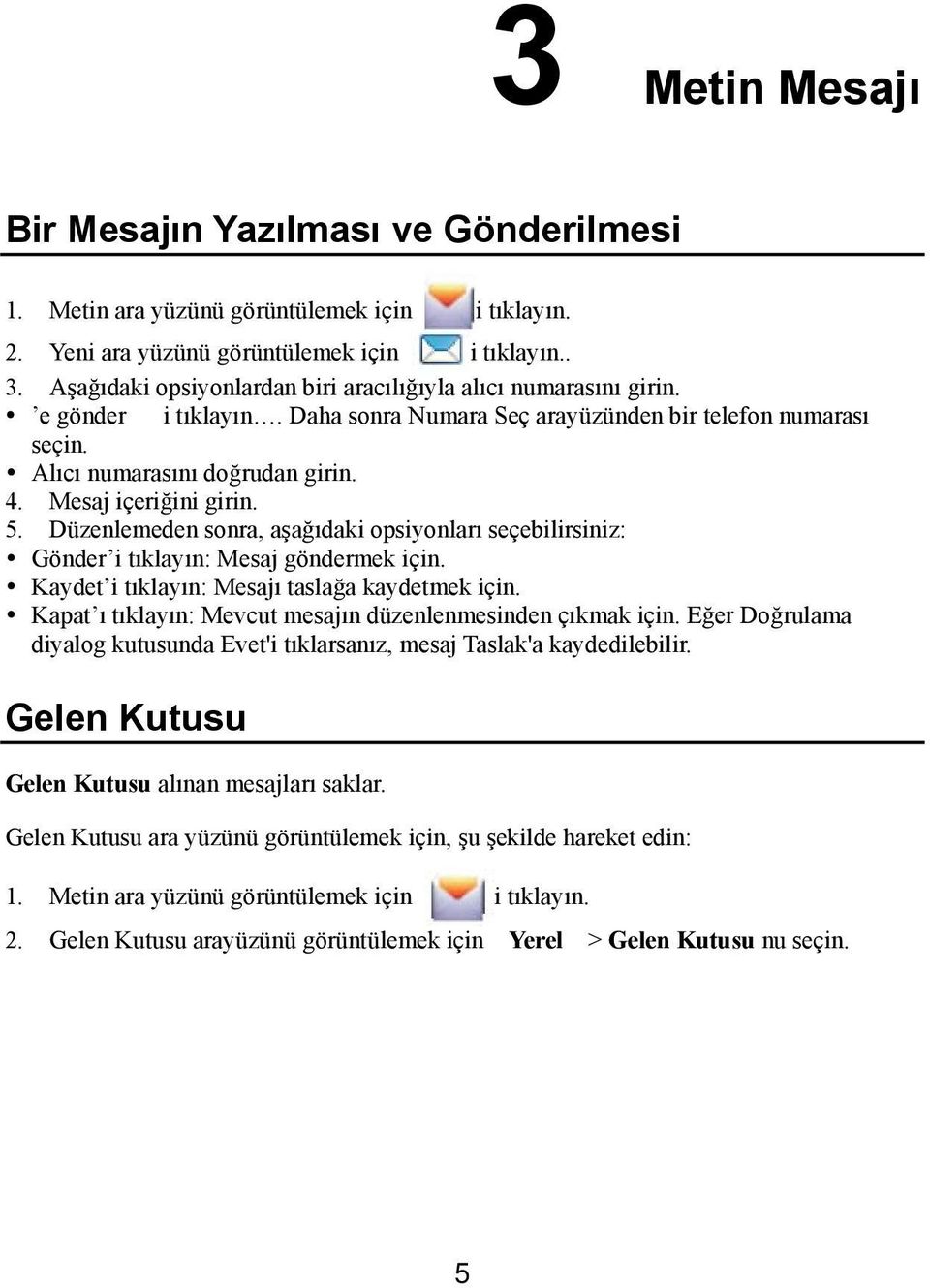 Mesaj içeriğini girin. 5. Düzenlemeden sonra, aşağıdaki opsiyonları seçebilirsiniz: Gönder i tıklayın: Mesaj göndermek için. Kaydet i tıklayın: Mesajı taslağa kaydetmek için.