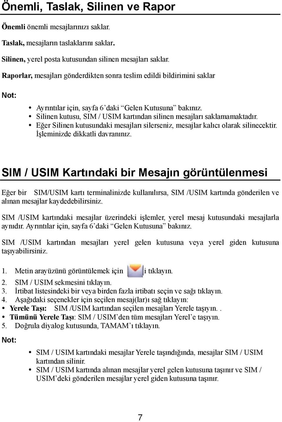 Eğer Silinen kutusundaki mesajları silerseniz, mesajlar kalıcı olarak silinecektir. İşleminizde dikkatli davranınız.