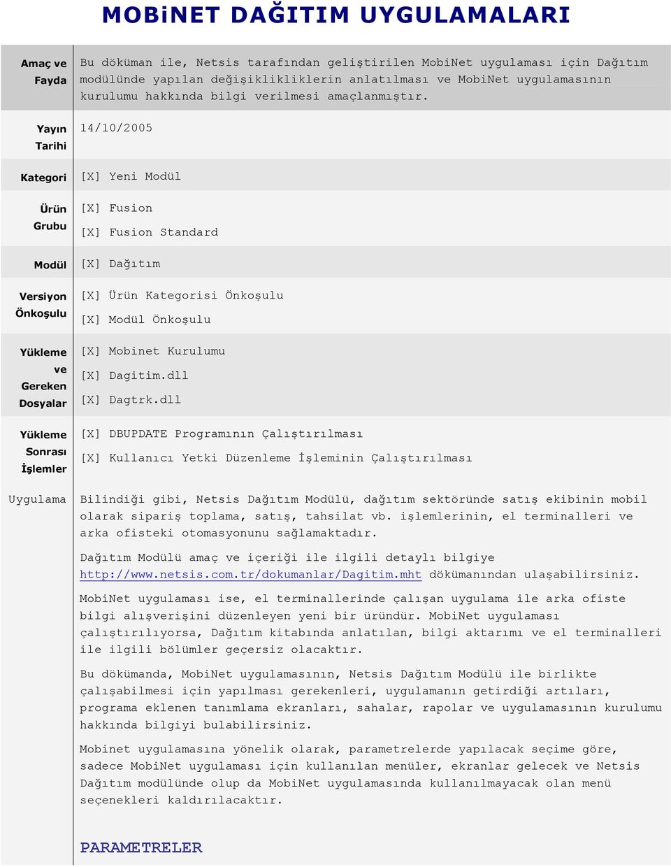 14/10/2005 [X] Yeni Modül [X] Fusion [X] Fusion Standard [X] Dağıtım [X] Ürün Kategorisi Önkoşulu [X] Modül Önkoşulu [X] Mobinet Kurulumu [X] Dagitim.dll [X] Dagtrk.