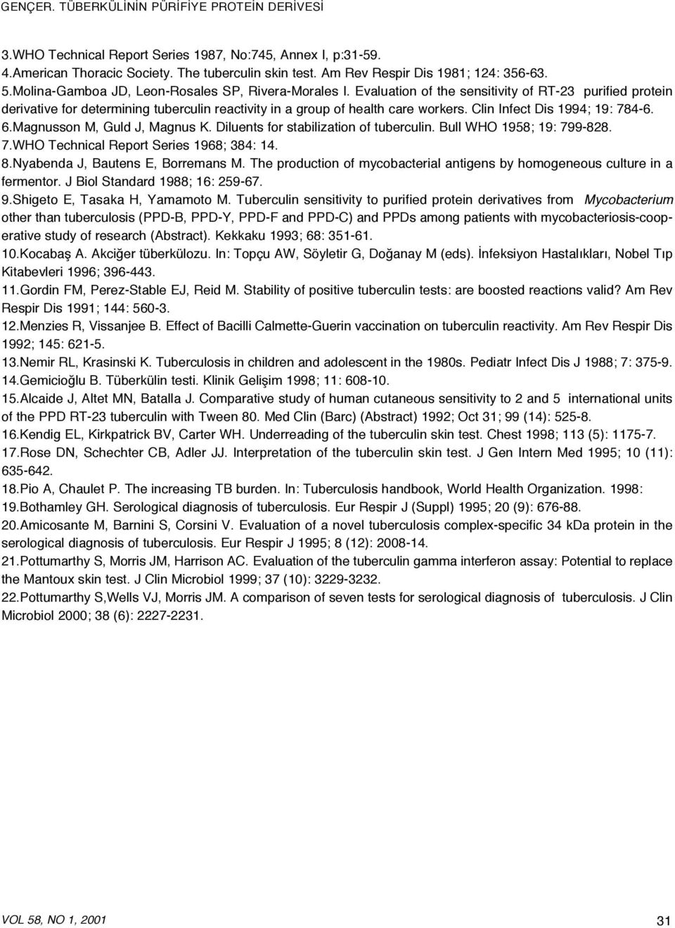 Clin Infect Dis 1994; 19: 784-6. 6.Magnusson M, Guld J, Magnus K. Diluents for stabilization of tuberculin. Bull WHO 1958; 19: 799-828. 7.WHO Technical Report Series 1968; 384: 14. 8.