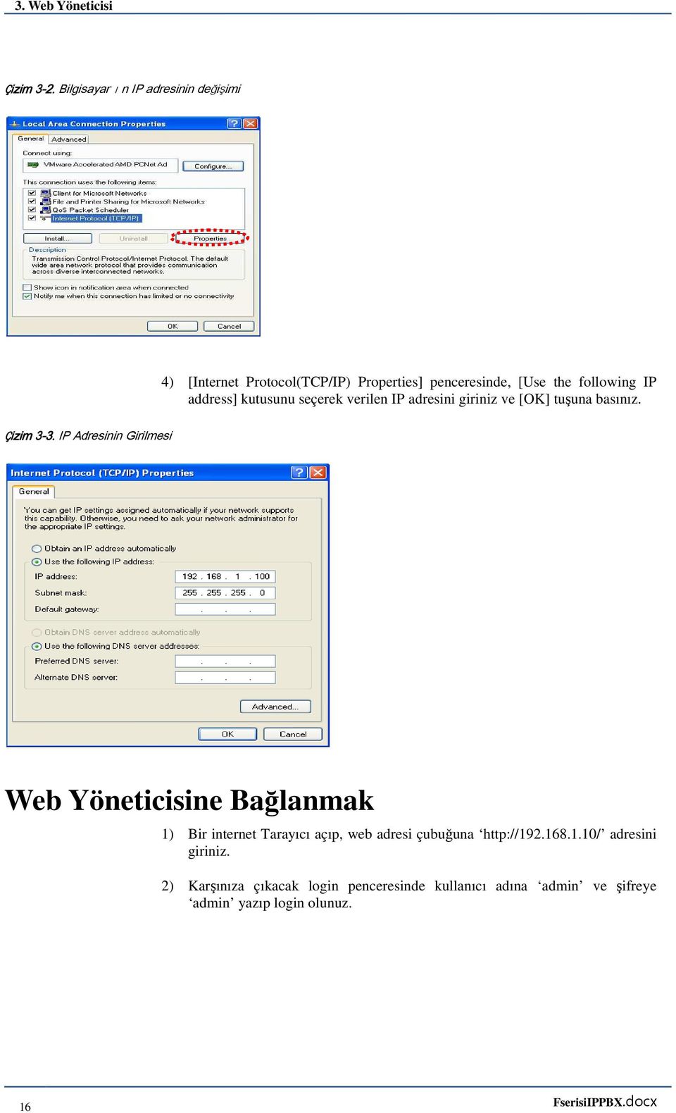 address] kutusunu seçerek verilen IP adresini giriniz ve [OK] tuşuna basınız. 3-