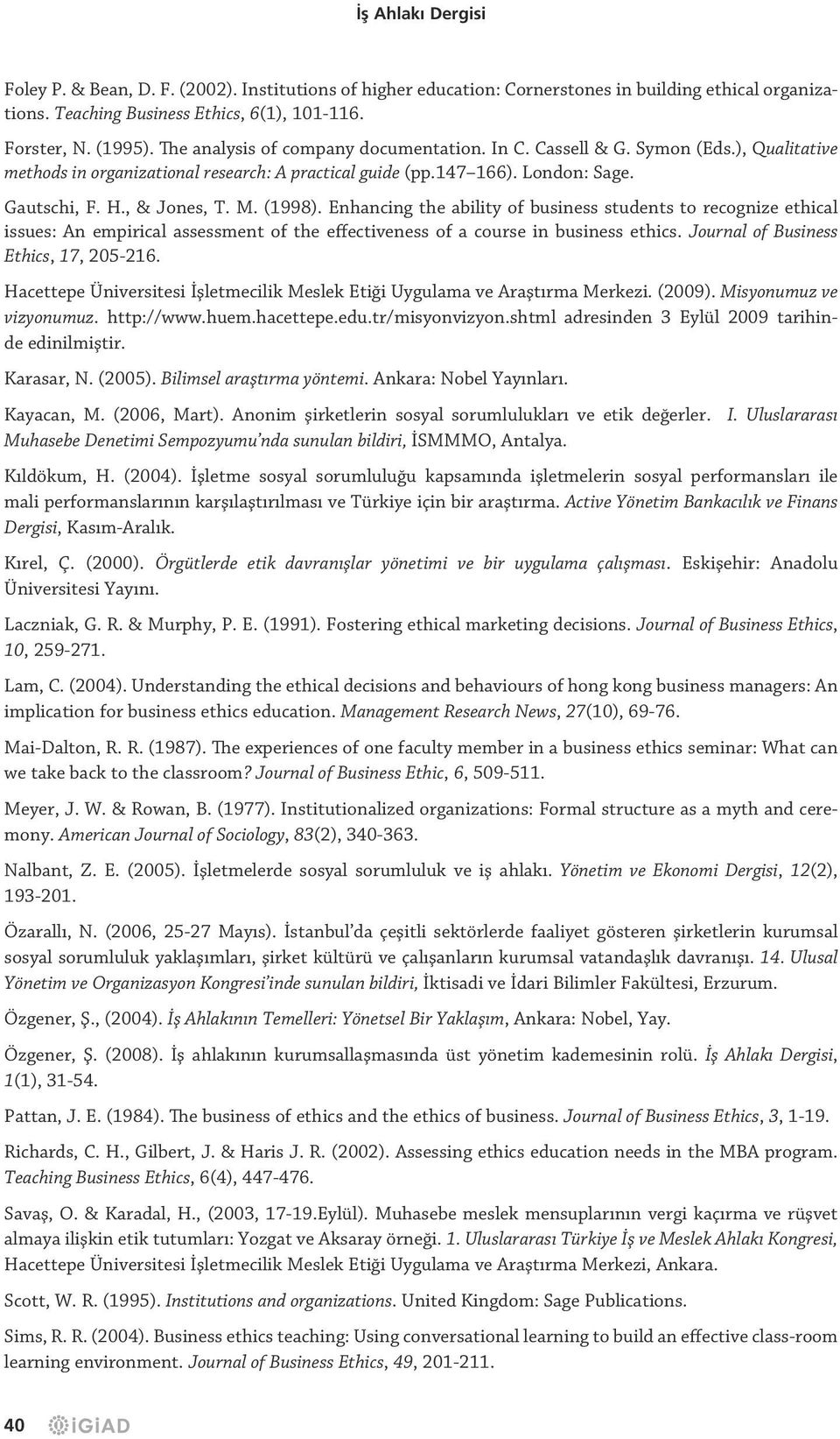 (1998). Enhancing the ability of business students to recognize ethical issues: An empirical assessment of the effectiveness of a course in business ethics. Journal of Business Ethics, 17, 205-216.