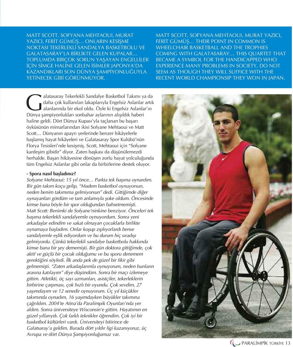 MATT SCOTT, SOFYANA MEHTAOUI, MURAT YAZICI, FERİT GÜMÜŞ THEIR POINT IN COMMON IS WHEELCHAIR BASKETBALL AND THE TROPHIES COMING WITH GALATASARAY THIS QUARTET THAT BECAME A SYMBOL FOR THE HANDICAPPED