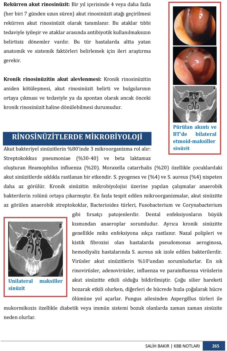 Bu tür hastalarda altta yatan anatomik ve sistemik faktörleri belirlemek için ileri araştırma gerekir.