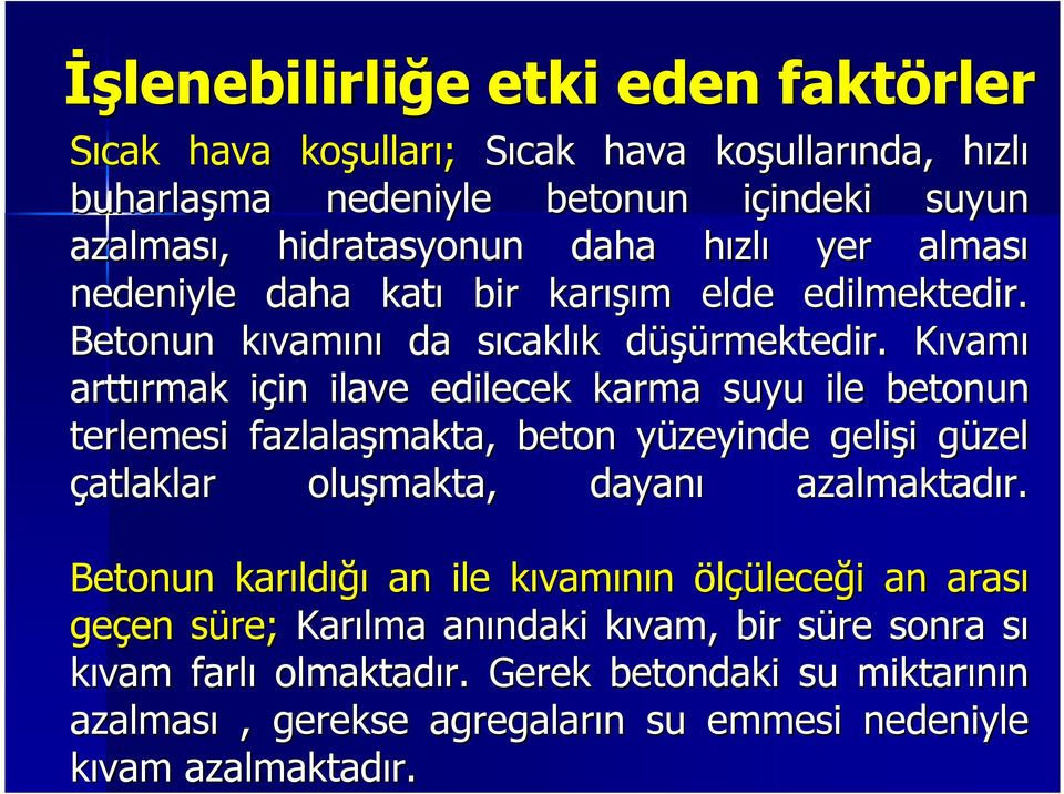 d KıvamK vamı arttırmak rmak için i in ilave edilecek karma suyu ile betonun terlemesi fazlalaşmakta, beton yüzeyinde y gelişi i güzel g çatlaklar oluşmakta, dayanı azalmaktadır.