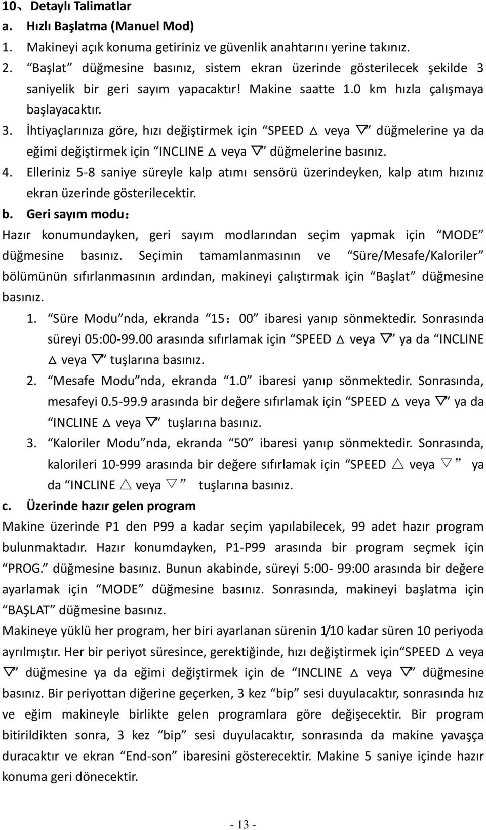 saniyelik bir geri sayım yapacaktır! Makine saatte 1.0 km hızla çalışmaya başlayacaktır. 3.