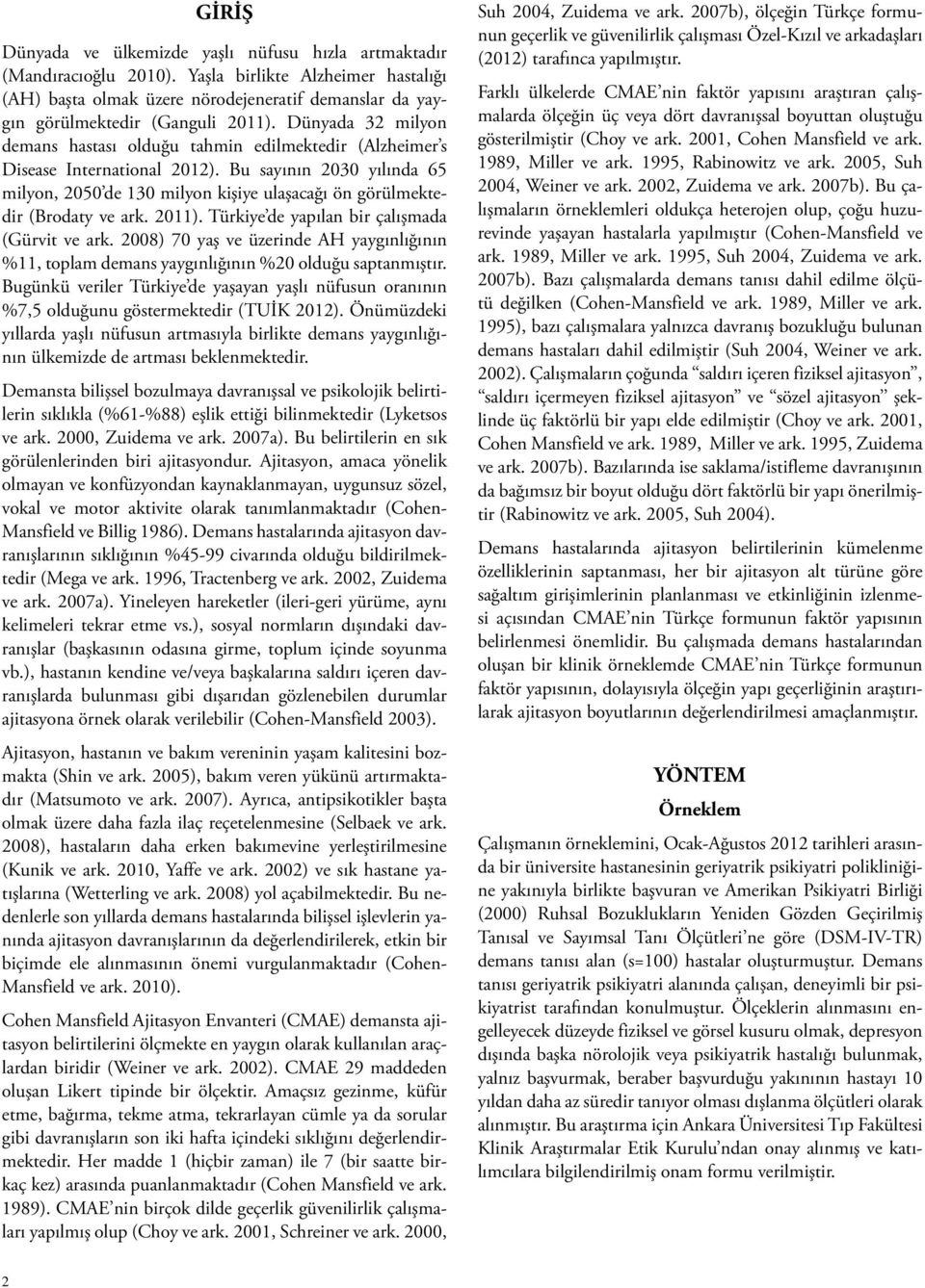 Dünyada 32 milyon demans hastası olduğu tahmin edilmektedir (Alzheimer s Disease International 2012).